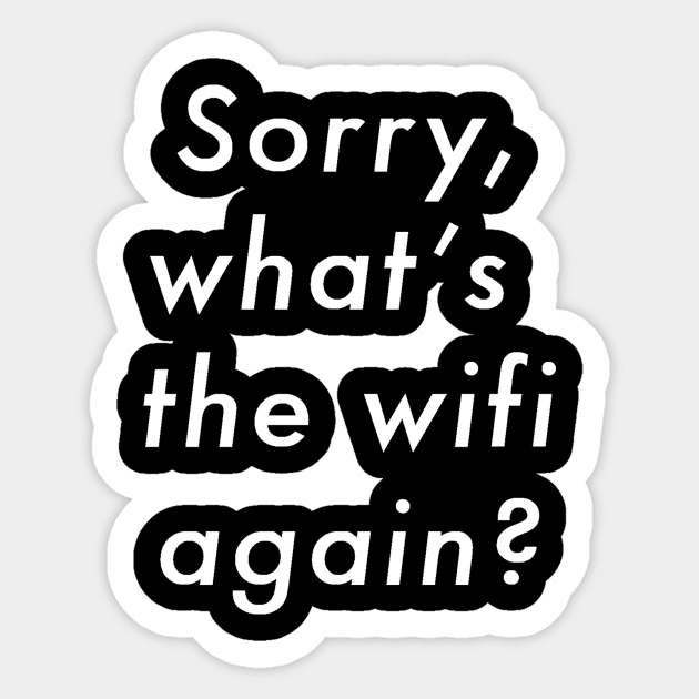 Sorry What's The Wifi Again (white font) Sticker by DopeShirts4Sale